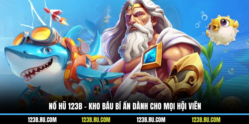 Nổ hũ 123B - Kho báu bí ẩn dành cho mọi hội viên