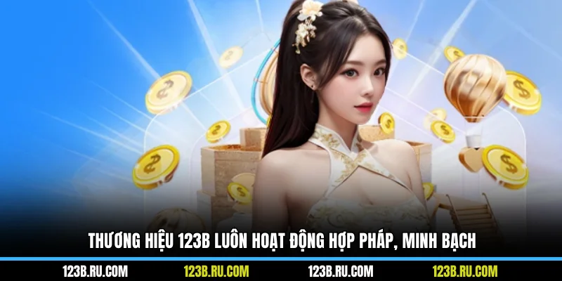 Thương hiệu 123B luôn hoạt động hợp pháp, minh bạch
